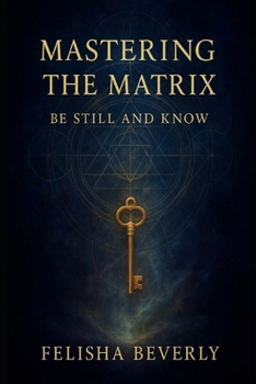 Paperback Mastering the Matrix: : Be Still and Know Book