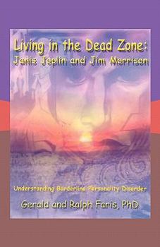 Paperback Living in the Dead Zone: Janis Joplin and Jim Morrison: Understanding Borderline Personality Disorder Book