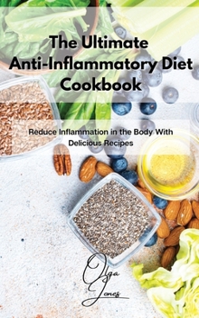 Hardcover The Ultimate Anti-Inflammatory Diet Cookbook: Reduce Inflammation in the Body With Delicious Recipes Book
