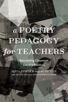 Hardcover A Poetry Pedagogy for Teachers: Reorienting Classroom Literacy Practices Book