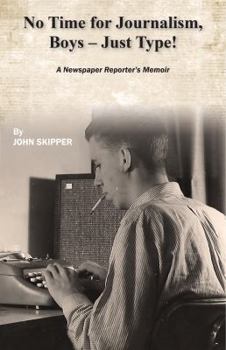 Paperback No Time for Journalism, Boys - Just Type! A Newspaper Reporter’s Memoir Book