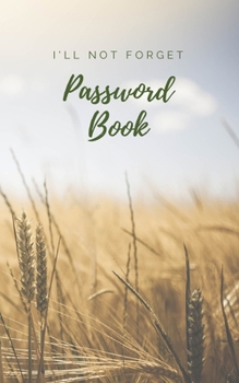 Paperback I'll not forget Password book: Logbook To Protect Usernames, Internet Websites and Passwords, Password logbook small 5" x 8" Book