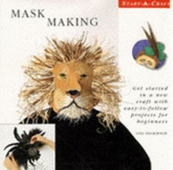 Hardcover Mask Making: Get Started in a New Craft with Easy-to-follow Projects for Beginners (Start-a-craft) Book