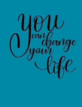 You Can Change Your Life: Goals For Success | Goal Planner | Habit Setting Journal and Organizer | Track Your Goals Progress | Positive Habits | Build Healthy Routines, Achieve Goals and Succeed