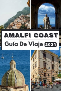 Paperback Costa de Amalfi Guía de Viaje 2024: El bolsillo completo y actualizado Guía para planificar su viaje y desenredarlo Tesoros escondidos de la costa de [Spanish] Book