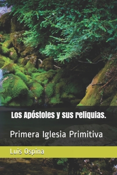 Paperback Los Apóstoles y sus reliquias.: Primera Iglesia Primitiva [Spanish] Book