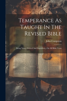 Paperback Temperance As Taught In The Revised Bible: Being Notes, Critical And Expository, On All Bible Texts Book