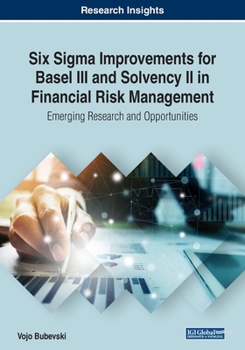 Paperback Six Sigma Improvements for Basel III and Solvency II in Financial Risk Management: Emerging Research and Opportunities Book