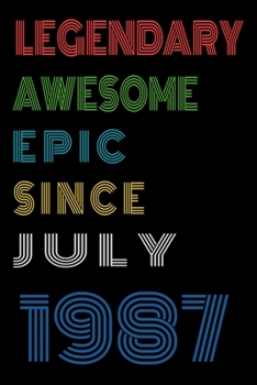 Legendary Awesome Epic Since July 1987  Notebook Birthday Gift For Women/Men/Boss/Coworkers/Colleagues/Students/Friends.: Lined Notebook / Journal Gift, 120 Pages, 6x9, Soft Cover, Matte Finish