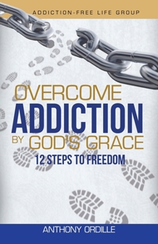 Paperback Overcome Addiction by God's Grace: 12-Steps to Freedom Book