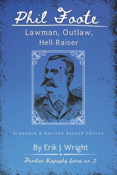 Phil Foote: Lawman, Outlaw, Hell-Raiser (Frontier Biography Series)