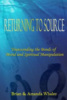 Paperback Returning to Source: Transcending the Bonds of Moral & Spiritual Manipulation Book