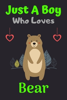 Just A Boy Who Loves Bear: A Super Cute Bear notebook journal or dairy | Bear lovers gift for boys | Bear lovers Lined Notebook Journal (6"x 9")
