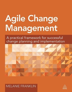 Paperback Agile Change Management: A Practical Framework for Successful Change Planning and Implementation Book