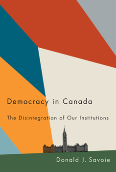 Hardcover Democracy in Canada: The Disintegration of Our Institutions Book