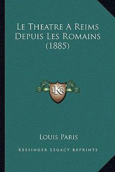 Paperback Le Theatre A Reims Depuis Les Romains (1885) [French] Book