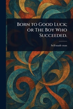 Paperback Born to Good Luck; or The Boy Who Succeeded. Book
