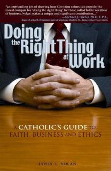 Paperback Doing the Right Thing at Work: A Catholic's Guide to Faith, Business and Ethics Book