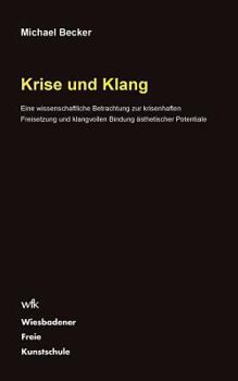 Paperback Krise und Klang: Eine wissenschaftliche Betrachtung zur krisenhaften Freisetzung und klangvollen Bindung ästhetischer Potentiale [German] Book