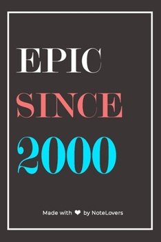 Epic Since 2000 Notebook Birthday Gift: Lined Notebook / Journal Gift, 120 Pages, 6x9, Soft Cover, Matte Finish