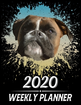 2020 Weekly Planner: Weekly & Monthly 2020 Planner Jan 1 2020 to Dec 31 2020 With Calendar Views, 1 Year Planner + Important Holiday Dates, Boxer Dog Cover