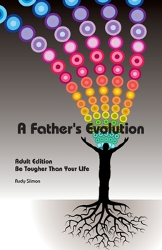 Paperback A Father's Evolution: Adult Edition - Be Tougher Than Your Life Book