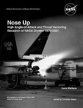 Paperback Nose Up: High Angle-of-Attack and Thrust Vectoring Research at NASA Dryden 1979-2001. Monograph in Aerospace History, No. 34, 2 Book