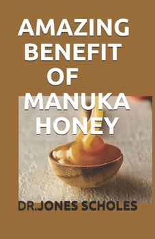 Paperback Amazing Benefit of Manuka Honey: All You Need to Know about the Honey Book