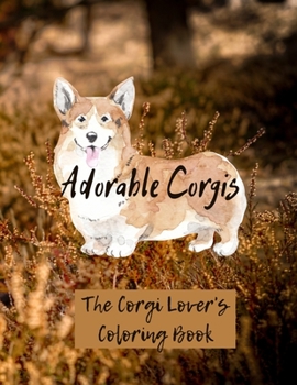Adorable Corgis: The Corgi Lover's Coloring Book (Beautiful Adult Coloring Books)