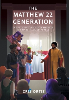 Hardcover The Matthew 22 Generation: An Inclusive End Times Message For Marginalized People Book