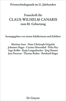Privatrechtsdogmatik Im 21. Jahrhundert: Festschrift Für Claus-Wilhelm Canaris Zum 80. Geburtstag