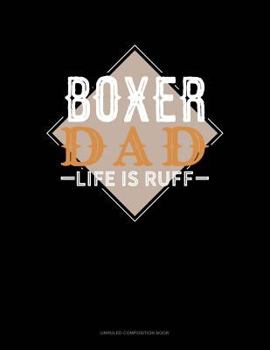 Paperback Boxer Dad Life Is Ruff: Unruled Composition Book