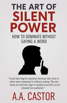 Paperback The Art of Silent Power: How to Dominate Without Saying a Word Book
