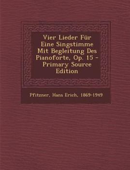 Paperback Vier Lieder Fur Eine Singstimme Mit Begleitung Des Pianoforte, Op. 15 [German] Book