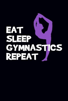 Paperback Eat Sleep Gymnastics Repeat: Gymnastics Journal Notebook Book