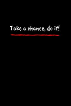 Paperback Take a chance, do it !: Motivational notebook for the brave, 6 X 9, 110 Page on white paper Book