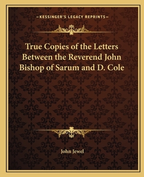 Paperback True Copies of the Letters Between the Reverend John Bishop of Sarum and D. Cole Book