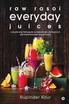 Paperback raw rasoi everyday juices: a step-by-step family guide to create simple, delicious and well-combined juices, all year round Book