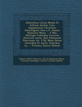 Paperback Bibliotheca Latina Mediae Et Infimae Aetatis, Cum Supplemento Christiani Schoettgenii Jam A P. Joanne Dominico Mansi ... E Mss. Editisque Codicibus Co [Latin] Book