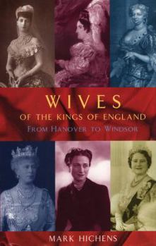 Hardcover Wives of the Kings of England: From Hanover to Windsor Book