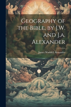 Paperback Geography of the Bible, by J.W. and J.a. Alexander Book