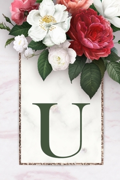 Monogram Letter U Journal: 200 Pages, Monogram Letter U with Pretty Green Color Blank Lined Diary (Floral Notebook)
