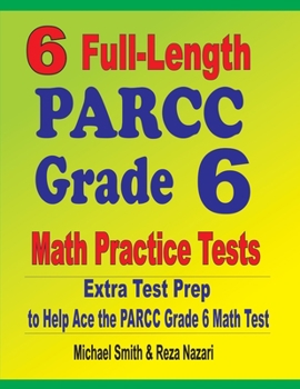 Paperback 6 Full-Length PARCC Grade 6 Math Practice Tests: Extra Test Prep to Help Ace the PARCC Grade 6 Math Test Book