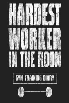 Paperback Hardest Worker In The Room Gym Training Diary Book