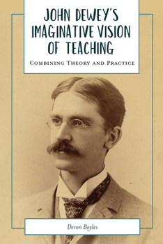 Paperback John Dewey's Imaginative Vision of Teaching: Combining Theory and Practice Book