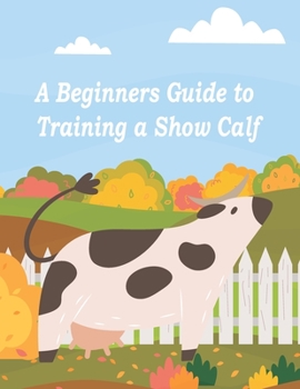 Paperback A Beginners Guide to Training a Show Calf Book