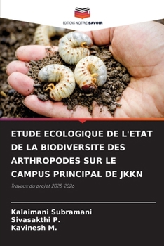 Etude Ecologique de l'Etat de la Biodiversite Des Arthropodes Sur Le Campus Principal de Jkkn (French Edition)