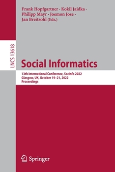 Paperback Social Informatics: 13th International Conference, Socinfo 2022, Glasgow, Uk, October 19-21, 2022, Proceedings Book