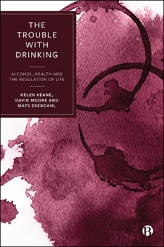 Hardcover The Trouble with Drinking: Alcohol, Health and the Regulation of Life Book