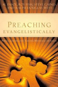 Paperback Preaching Evangelistically: Proclaiming the Saving Message of Jesus Book
